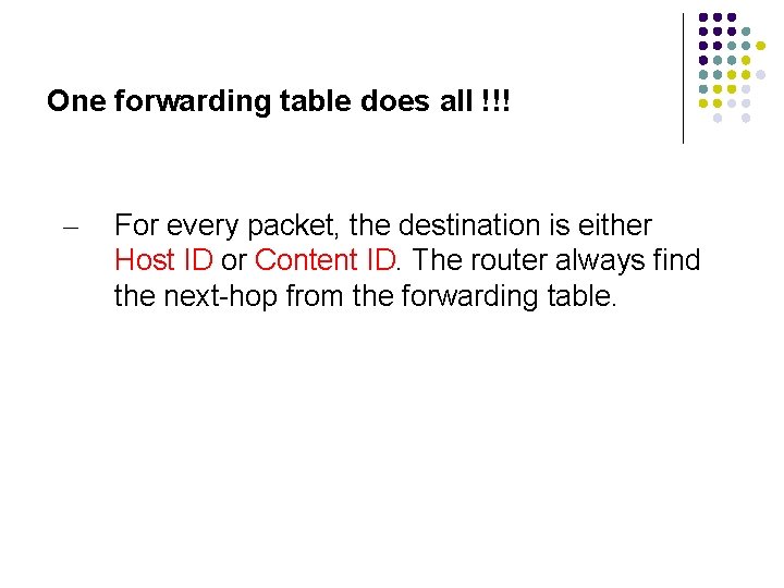 One forwarding table does all !!! – For every packet, the destination is either