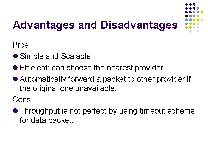 Advantages and Disadvantages Pros Simple and Scalable Efficient: can choose the nearest provider Automatically