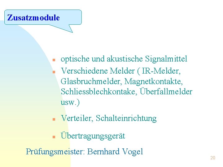 Zusatzmodule n n optische und akustische Signalmittel Verschiedene Melder ( IR-Melder, Glasbruchmelder, Magnetkontakte, Schliessblechkontake,