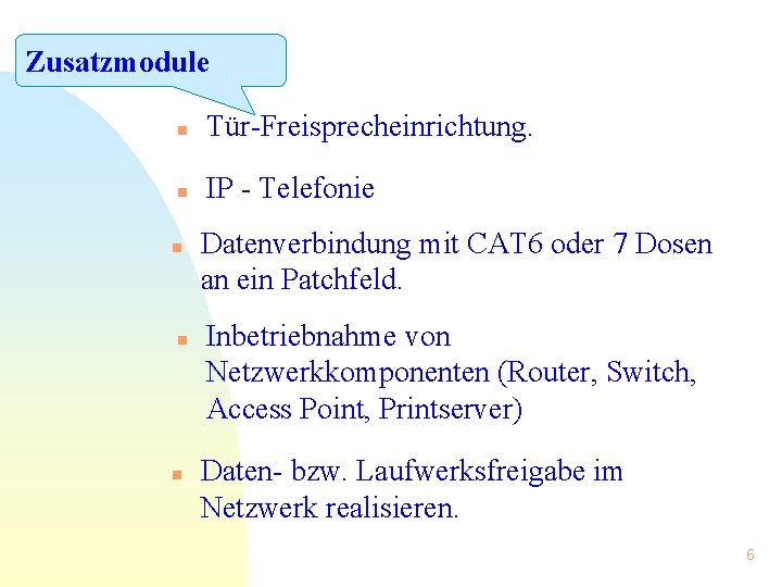 Zusatzmodule n Tür-Freisprecheinrichtung. n IP - Telefonie n n n Datenverbindung mit CAT 6