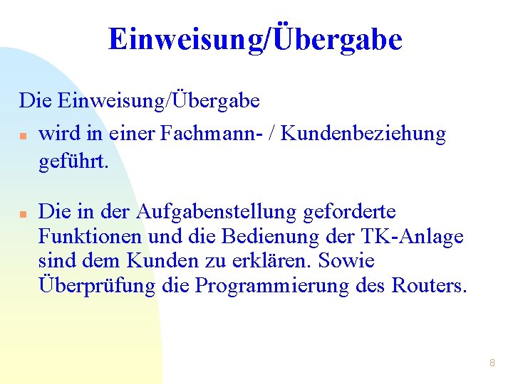 Einweisung/Übergabe Die Einweisung/Übergabe n wird in einer Fachmann- / Kundenbeziehung geführt. n Die in