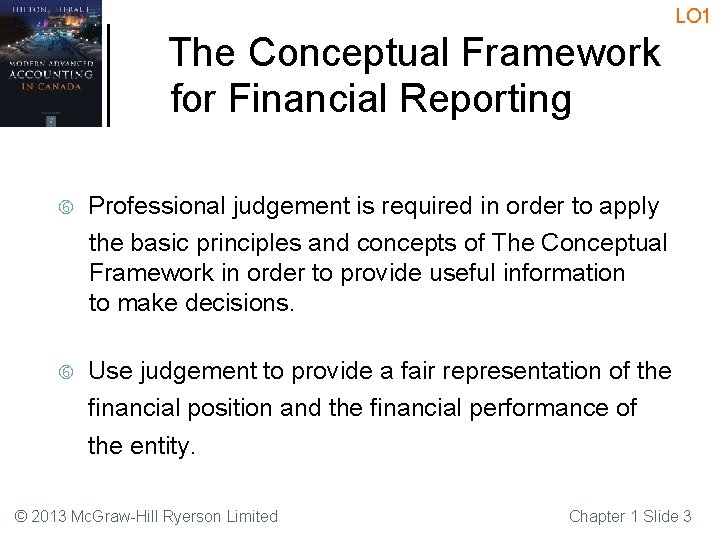 LO 1 The Conceptual Framework for Financial Reporting Professional judgement is required in order