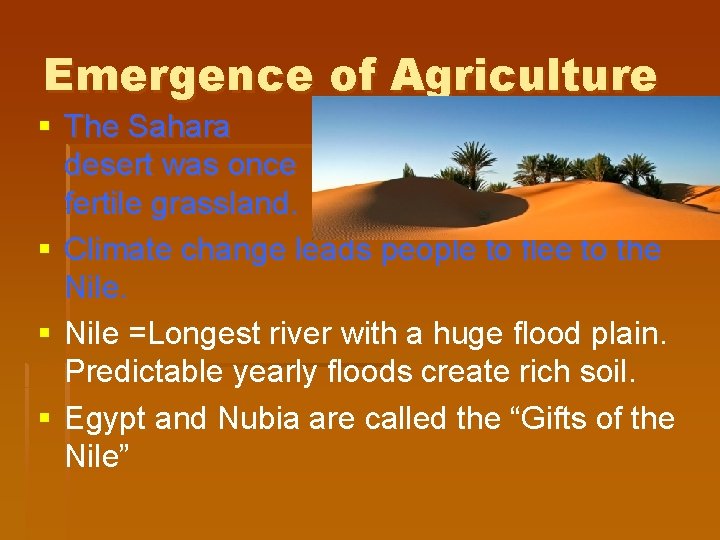 Emergence of Agriculture § The Sahara desert was once fertile grassland. § Climate change