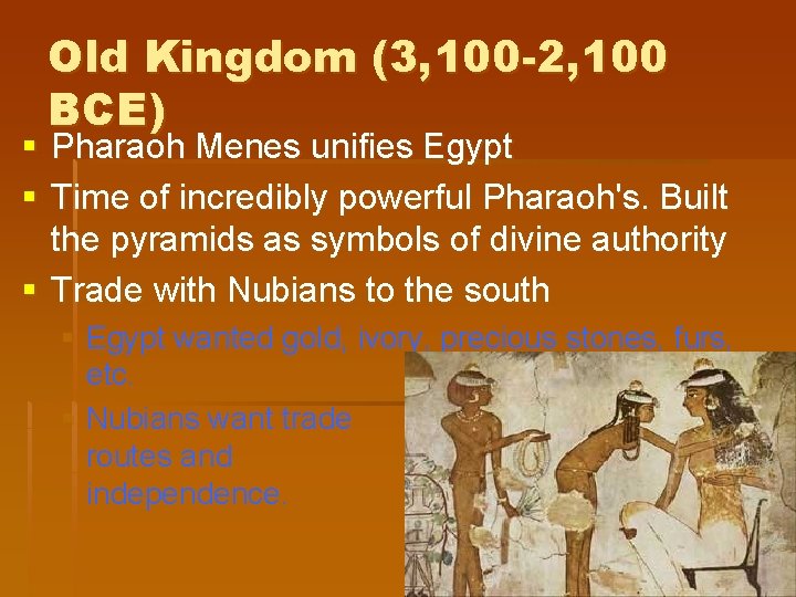 Old Kingdom (3, 100 -2, 100 BCE) § Pharaoh Menes unifies Egypt § Time