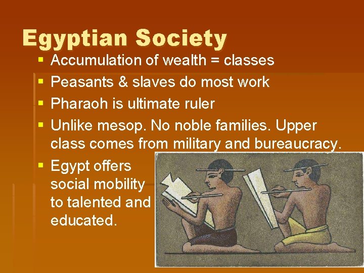 Egyptian Society § § Accumulation of wealth = classes Peasants & slaves do most