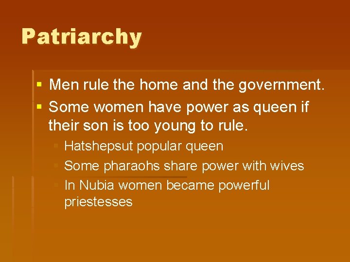 Patriarchy § Men rule the home and the government. § Some women have power