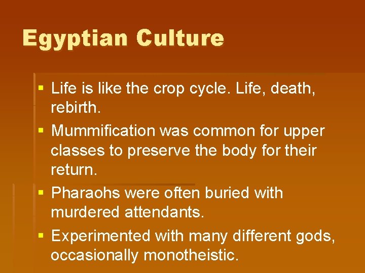 Egyptian Culture § Life is like the crop cycle. Life, death, rebirth. § Mummification