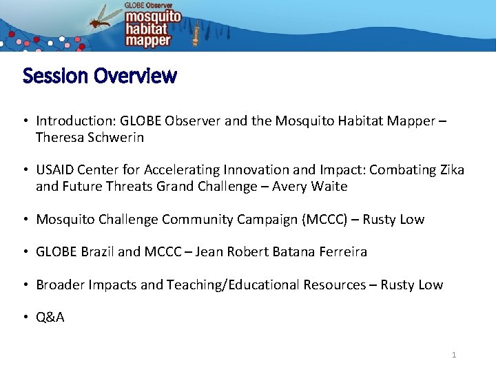 Session Overview • Introduction: GLOBE Observer and the Mosquito Habitat Mapper – Theresa Schwerin