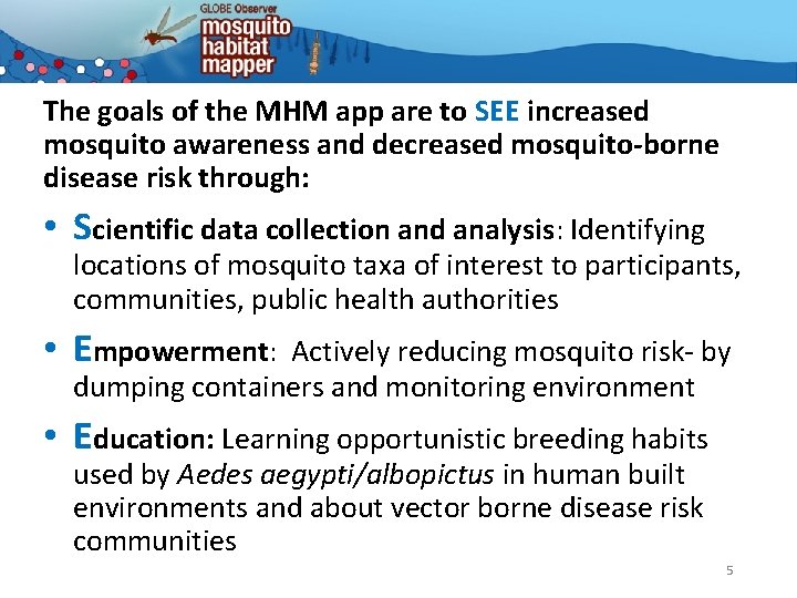 The goals of the MHM app are to SEE increased mosquito awareness and decreased