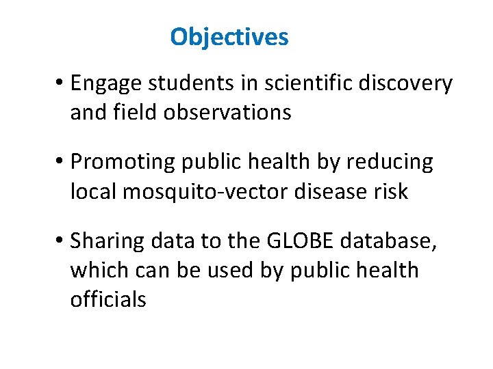 Objectives • Engage students in scientific discovery and field observations • Promoting public health