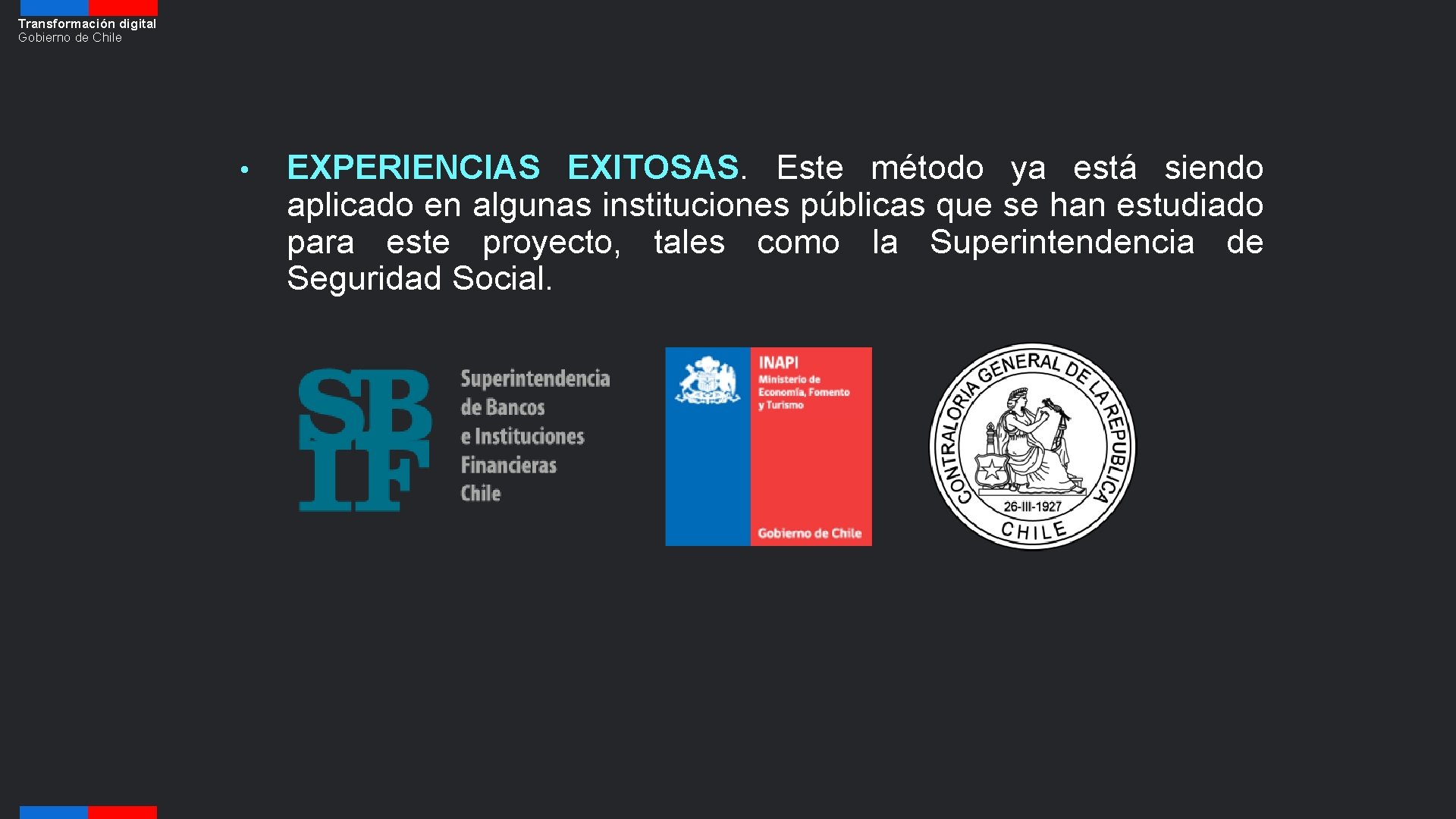 Transformación digital Gobierno de Chile • EXPERIENCIAS EXITOSAS. Este método ya está siendo aplicado