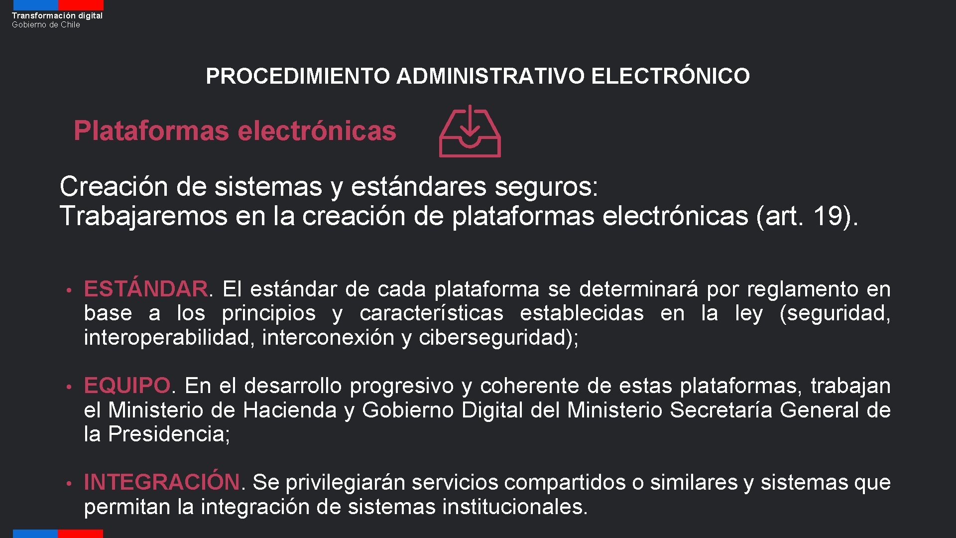 Transformación digital Gobierno de Chile PROCEDIMIENTO ADMINISTRATIVO ELECTRÓNICO Plataformas electrónicas Creación de sistemas y