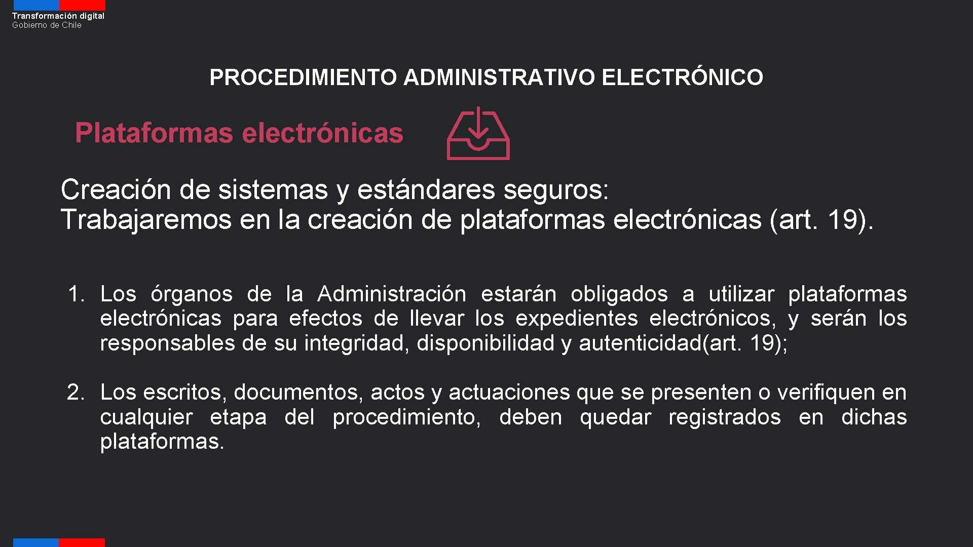 Transformación digital Gobierno de Chile PROCEDIMIENTO ADMINISTRATIVO ELECTRÓNICO Plataformas electrónicas Creación de sistemas y