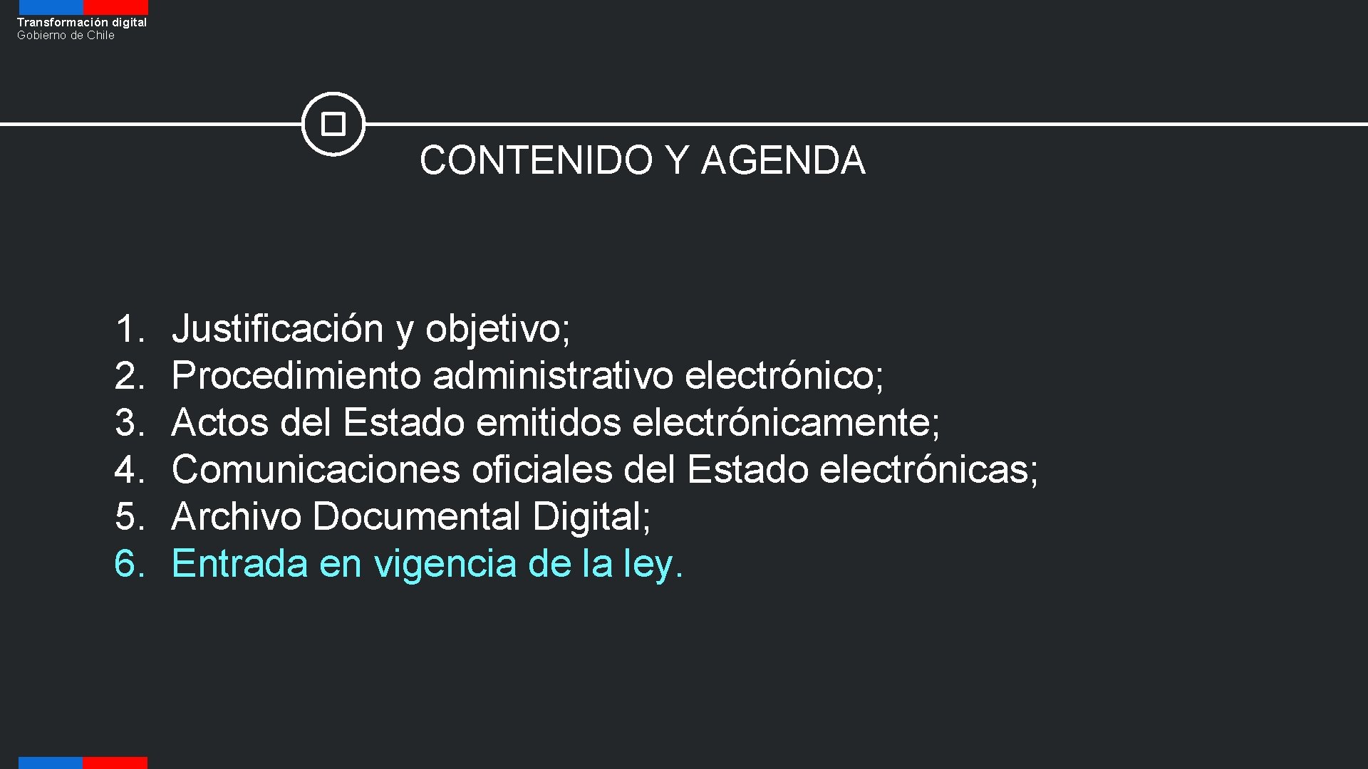 Transformación digital Gobierno de Chile CONTENIDO Y AGENDA 1. 2. 3. 4. 5. 6.