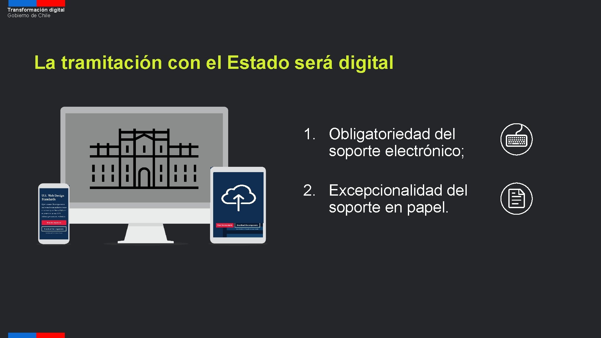 Transformación digital Gobierno de Chile La tramitación con el Estado será digital 1. Obligatoriedad