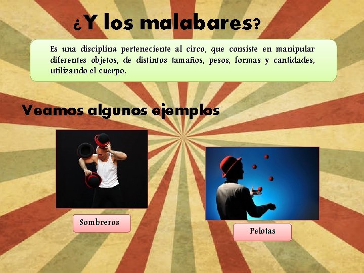 ¿Y los malabares? Es una disciplina perteneciente al circo, que consiste en manipular diferentes