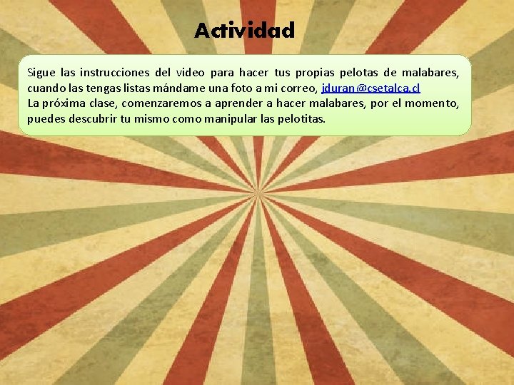 Actividad Sigue las instrucciones del video para hacer tus propias pelotas de malabares, cuando