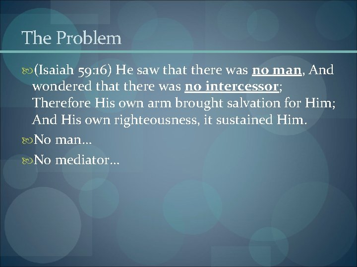 The Problem (Isaiah 59: 16) He saw that there was no man, And wondered