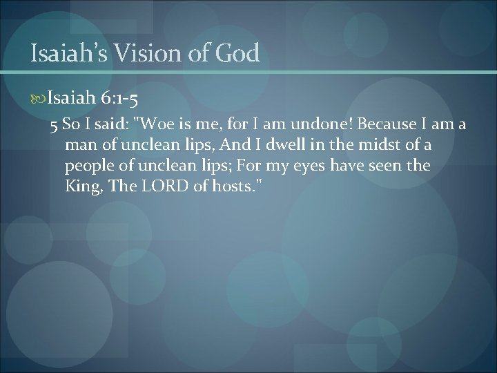 Isaiah’s Vision of God Isaiah 6: 1 -5 5 So I said: "Woe is