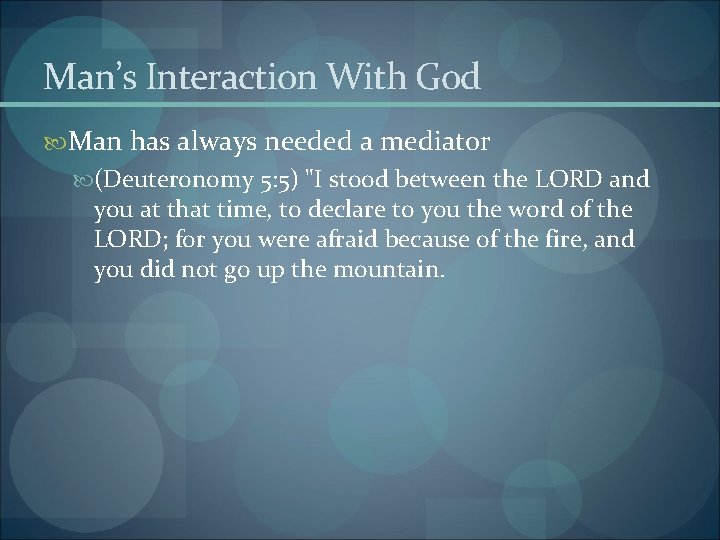 Man’s Interaction With God Man has always needed a mediator (Deuteronomy 5: 5) "I
