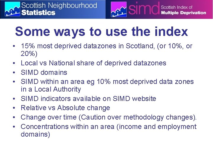 Some ways to use the index • 15% most deprived datazones in Scotland, (or