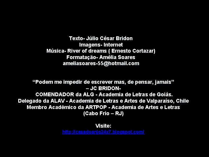 Texto- Júlio César Bridon Imagens- Internet Música- River of dreams ( Ernesto Cortazar) Formatação-
