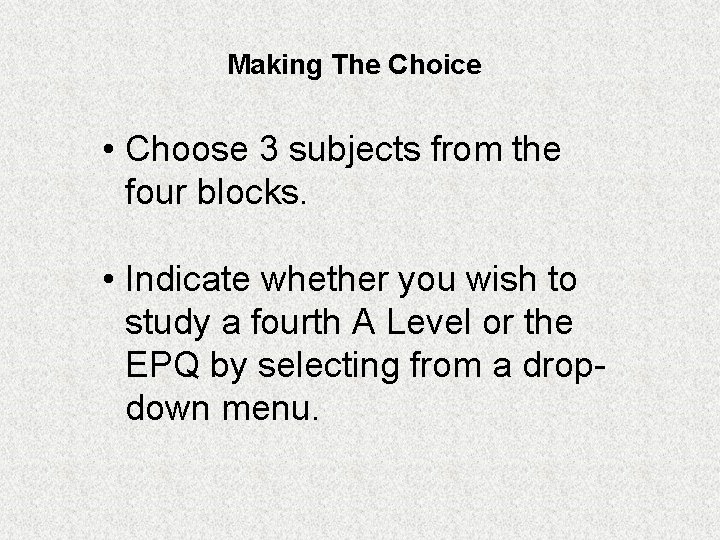 Making The Choice • Choose 3 subjects from the four blocks. • Indicate whether