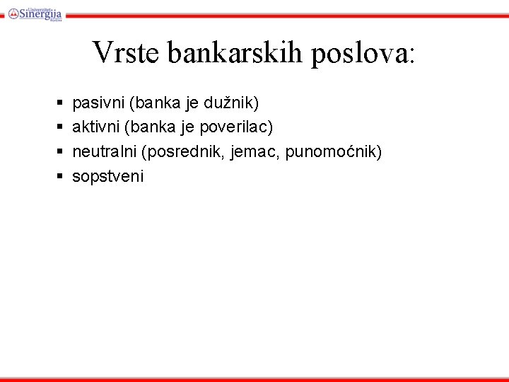 Vrste bankarskih poslova: § § pasivni (banka je dužnik) aktivni (banka je poverilac) neutralni