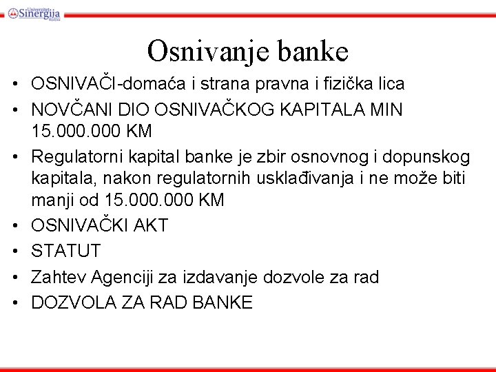 Osnivanje banke • OSNIVAČI-domaća i strana pravna i fizička lica • NOVČANI DIO OSNIVAČKOG