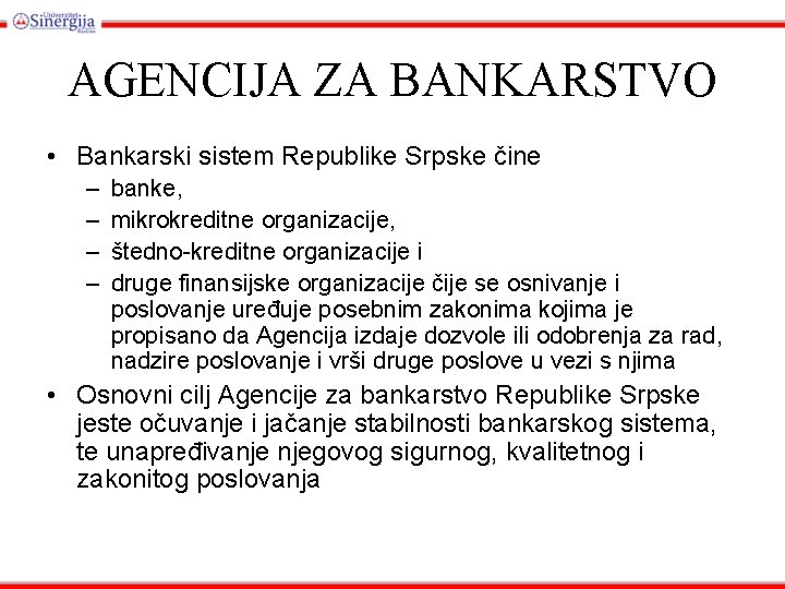 AGENCIJA ZA BANKARSTVO • Bankarski sistem Republike Srpske čine – – banke, mikrokreditne organizacije,