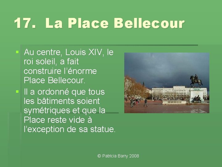 17. La Place Bellecour § Au centre, Louis XIV, le roi soleil, a fait