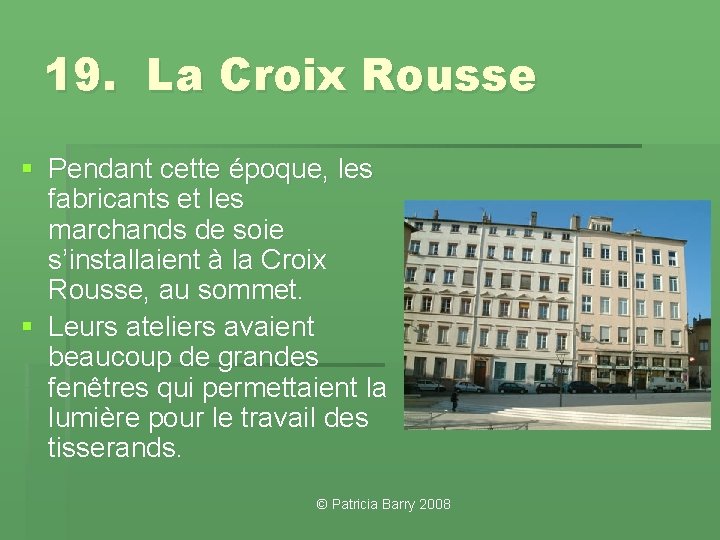 19. La Croix Rousse § Pendant cette époque, les fabricants et les marchands de