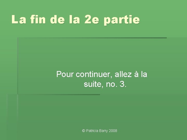 La fin de la 2 e partie Pour continuer, allez à la suite, no.