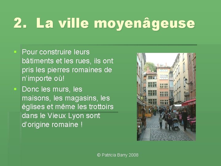 2. La ville moyenâgeuse § Pour construire leurs bâtiments et les rues, ils ont