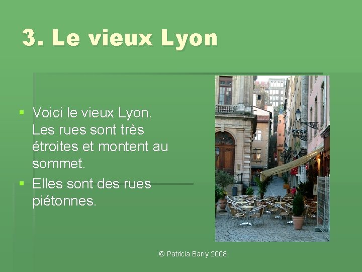 3. Le vieux Lyon § Voici le vieux Lyon. Les rues sont très étroites