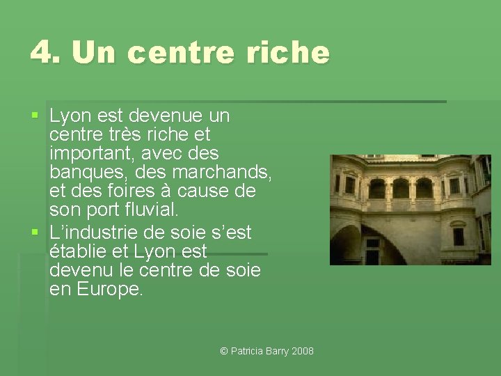 4. Un centre riche § Lyon est devenue un centre très riche et important,