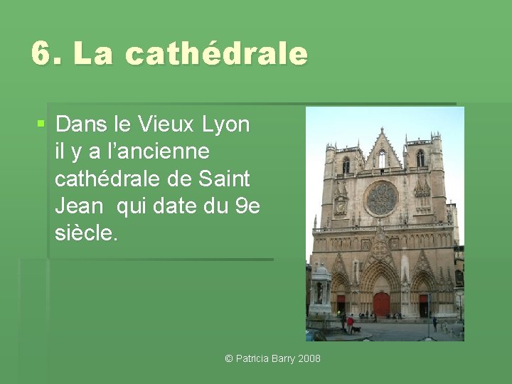 6. La cathédrale § Dans le Vieux Lyon il y a l’ancienne cathédrale de