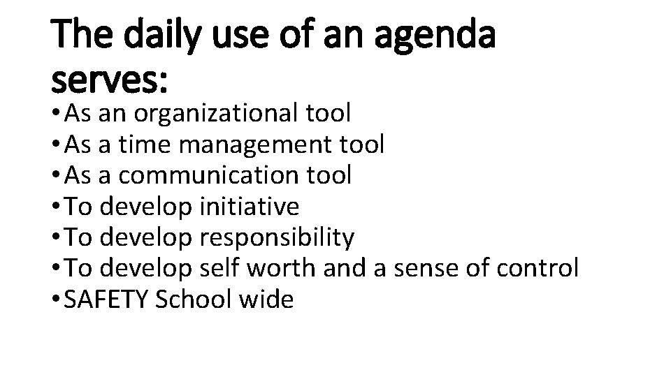 The daily use of an agenda serves: • As an organizational tool • As