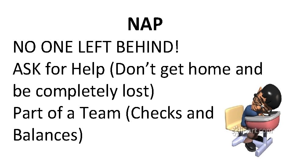 NAP NO ONE LEFT BEHIND! ASK for Help (Don’t get home and be completely