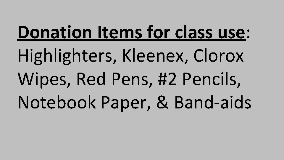 Donation Items for class use: Highlighters, Kleenex, Clorox Wipes, Red Pens, #2 Pencils, Notebook