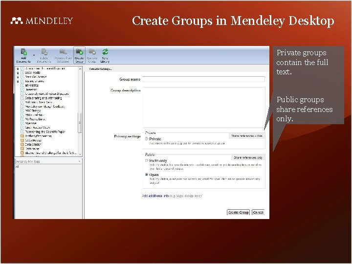 Create Groups in Mendeley Desktop Private groups contain the full text. Public groups share