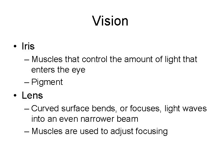 Vision • Iris – Muscles that control the amount of light that enters the