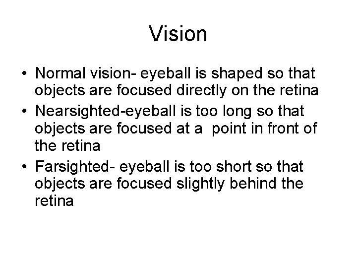 Vision • Normal vision- eyeball is shaped so that objects are focused directly on