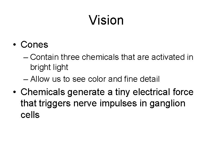 Vision • Cones – Contain three chemicals that are activated in bright light –