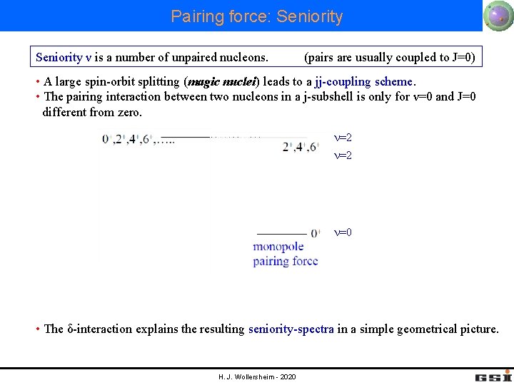 Pairing force: Seniority ν is a number of unpaired nucleons. (pairs are usually coupled