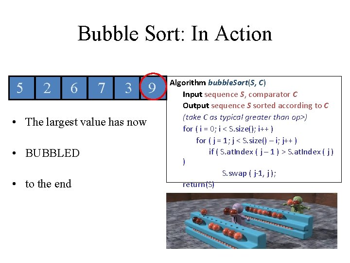 Bubble Sort: In Action 5 2 6 7 3 • The largest value has Bubble Sort: In Action 5 2 6 7 3 • The largest value has