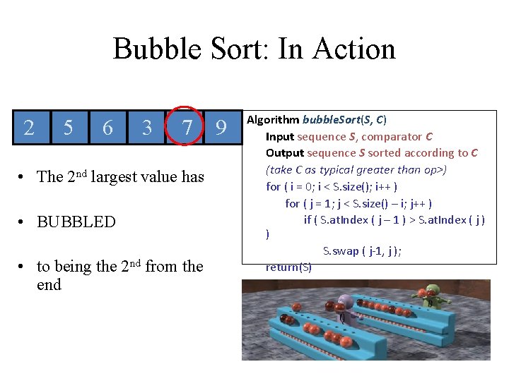 Bubble Sort: In Action 2 5 6 3 7 • The 2 nd largest Bubble Sort: In Action 2 5 6 3 7 • The 2 nd largest