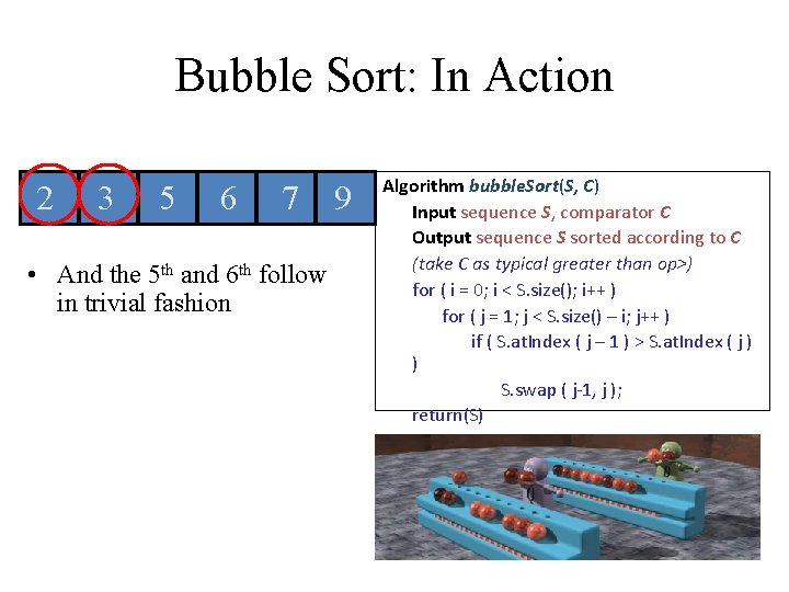 Bubble Sort: In Action 2 3 5 6 7 • And the 5 th Bubble Sort: In Action 2 3 5 6 7 • And the 5 th