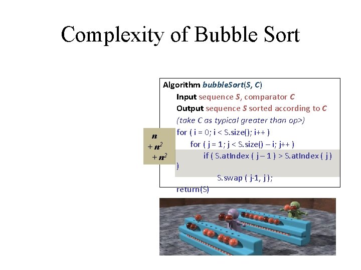 Complexity of Bubble Sort Algorithm bubble. Sort(S, C) Input sequence S, comparator C Output Complexity of Bubble Sort Algorithm bubble. Sort(S, C) Input sequence S, comparator C Output