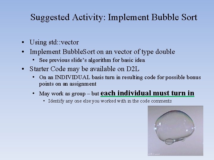 Suggested Activity: Implement Bubble Sort • Using std: : vector • Implement Bubble. Sort Suggested Activity: Implement Bubble Sort • Using std: : vector • Implement Bubble. Sort
